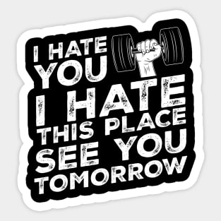 I hate you I hate this place see you tomorrow Sticker